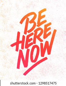 Be here now. Vector lettering motivational phrase.