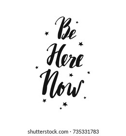 Be here now. Yoga motivation. Inspirational modern vector Calligraphy. Brushpen Lettering quotes  for Prints, Posters, Invitations. Healthy Lifestyle