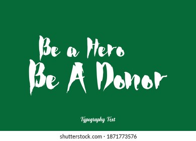 Be a Hero Be A Donor Calligraphy Typeface On Green Background