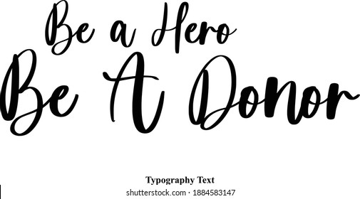 Be a Hero Be A Donor Cursive Calligraphic Vector Quote