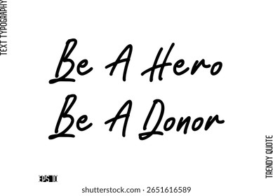 Be A Hero Be A Donor  Stylish Cursive Typography Text Trendy Quote For T-Shirt Designs