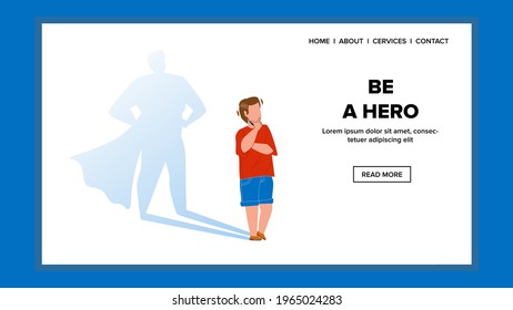 Be A Hero Wanting And Dreaming Little Boy Vector. Cute Small Kid Wants To Be A Hero, Courageous Super child. Character Motivation For Stay Muscle Superhero Web Flat Cartoon Illustration