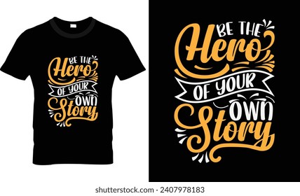  Be the hero of your own story typography t shirt design