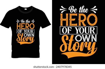  Be the hero of your own story typography t shirt design