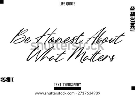 Be Honest About What Matters -Positive Life Saying Vector Cursive Typography Text Lettering