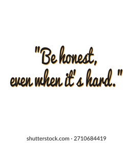 Be Honest Even When It's Hard. Cultivating Integrity, Truthfulness and Courage. A powerful message of authenticity and sincerity.	