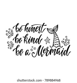 Be honest, be kind, be a mermaid. Handwritten inspirational quote about summer. Typography lettering design with hand drawn mermaid's tail. Black and white vector illustration EPS 10.