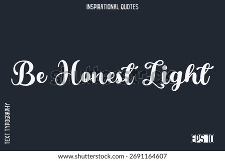 Be Honest Light  -Elegant Inspirational Stylish Calligraphy Text Phrase Quote