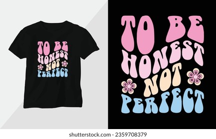 To be honest, not perfect - Retro Groovy Inspirational T-shirt Design with retro style svg