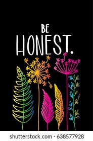 Be Honest on Black Background. Hand Lettering. Modern Calligraphy. Handwritten Inspirational motivational quote.