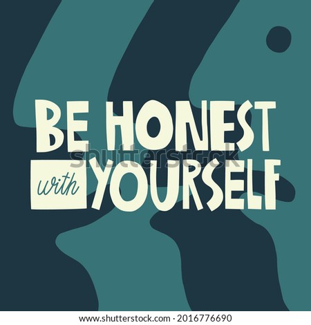 Be honest with yourself hand drawn lettering. Abstract faces background. Vector illustration for lifestyle poster. Life coaching phrase for a personal growth, authentic person.