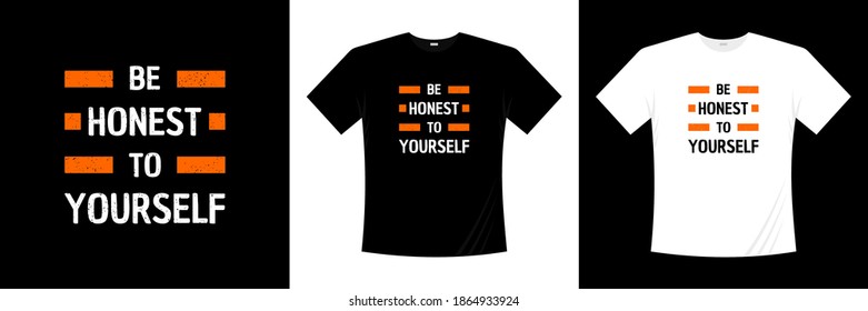 be honest to yourself typography t-shirt design. Saying, phrase, quotes t shirt.