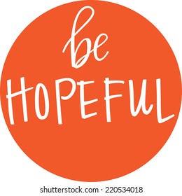 Be hopeful