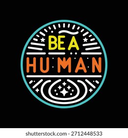 Gráfico de texto Be A Human con diseño de camiseta de estrellas y círculos