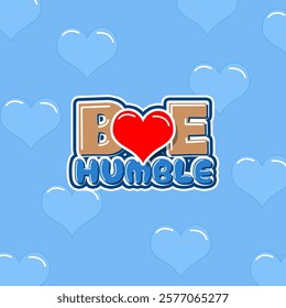 Be Humble Day to celebrate on February 22nd. Decorative bold text with a red heart on sky blue background. Positive words.