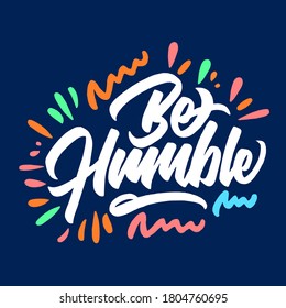 Be humble. hand written poster design. lettering brush calligraphy. vector illustration.