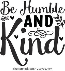 Be Humble Kind Quotes Svg Design Stock Vector (Royalty Free) 2139917997 ...