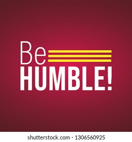 Be humble. Life quote with modern background vector illustration