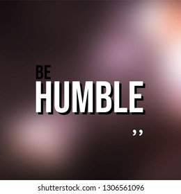 Be humble. Life quote with modern background vector illustration