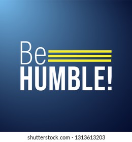 Be humble. Life quote with modern background vector illustration