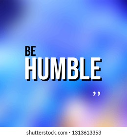 Be humble. Life quote with modern background vector illustration