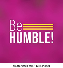 Be humble. Life quote with modern background vector illustration