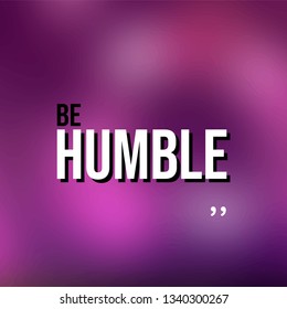 Be humble. Life quote with modern background vector illustration