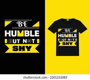 be humble but not shy typography t-shirt design 