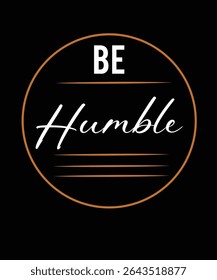 BE HUMBLE T-SHIRT DESIGN TYPOGRAPHY