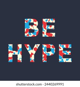 BE HYPE, TYPOGRAPHY GRAPHIC DESIGN, T-SHIRT GRAPHIC PRINT DESIGN