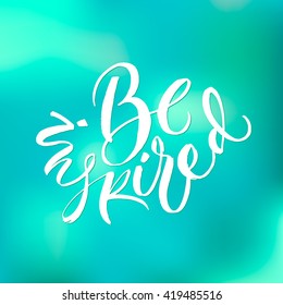 Be inspired card. Hand drawn lettering. Modern calligraphy. Ink illustration. Design for banner, poster, card, invitation, flyer, brochure. Isolated on textured colour background.