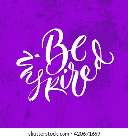 Be inspired card. Hand drawn lettering. Modern calligraphy. Ink illustration. Design for banner, poster, card, invitation, flyer, brochure. Isolated on textured colour background.