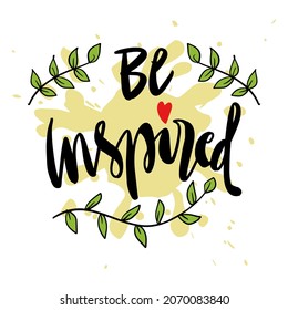 Be inspired hand lettering. Motivational poster.