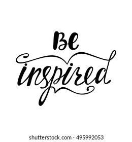 Be inspired. Inspirational quote. Handwritten modern calligraphy phrase. Lettering in boho style for print and posters. Motivation quotes collection. Typography poster design.