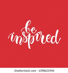Be inspired lettering. Handwritten motivational phrase typography for greetings card, festive banner, poster, t-shirt print, flyer design templates. Isolated clip art vector on white background.