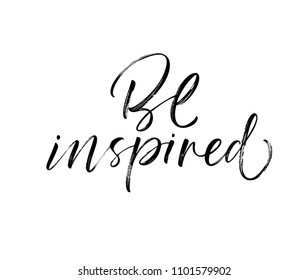 Be inspired phrase. Positive quote. Ink illustration. Modern brush calligraphy. Isolated on white background. 