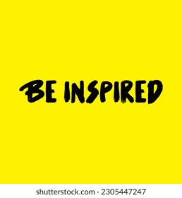 Be inspired phrase. Positive quote. Ink illustration. Modern brush calligraphy. Isolated on yellow background.