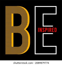 be inspired typography for print t shirt