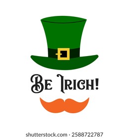 Be Irich quote. Happy St. Patrick's day set in cartoon style. Green hat and red moustache on white background. Vector flat illustration.