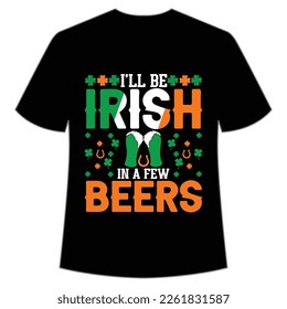 I'll be Irish in a few beers St. Patrick's Day Shirt Print Template, Lucky Charms, Irish, everyone has a little luck Typography