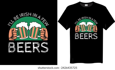 I'll be irish in a few beers St Patricks Day T-shirt Design
 - Happy St Patricks Day Irish T-shirt Design
