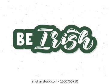 Be Irish hand drawn lettering. Template for, banner, poster, flyer, greeting card, web design, print design. Vector illustration.