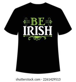 be irish St. Patrick's Day Shirt Print Template, Lucky Charms, Irish, everyone has a little luck Typography