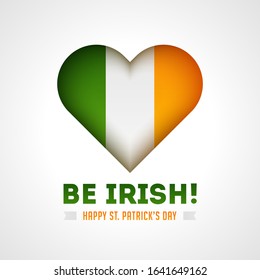 Be Irish! Text with Glossy Heart in Ireland Flag Color on White Background for Happy St. Patrick's Day.
