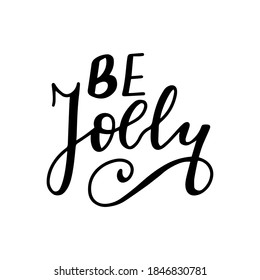 Be jolly. Christmas and New Year hand lettering holiday quote. Modern calligraphy. Greeting cards design element. Xmas phrase