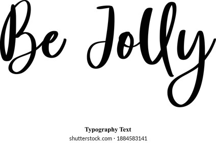 Be Jolly Cursive Calligraphic Vector Quote