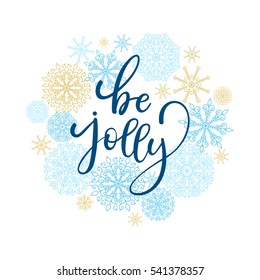 Be jolly greeting card. Vector winter holiday background with hand lettering calligraphy, snowflakes, falling snow, seamless patterns.