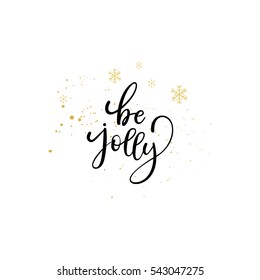 Be Jolly greeting card. Vector winter holiday background with hand lettering calligraphy, snowflakes, falling snow.