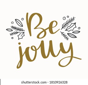 Be Jolly hand drawn text lettering with branches and holly leaves. Handwritten Christmas calligraphy. Winter holidays greeting card design, gifts.