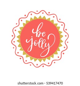 Be jolly hand lettering on speech bubble background. Vector element design